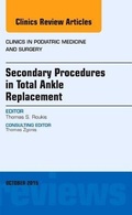 Cover: Secondary Procedures in Total Ankle Replacement, An Issue of Clinics in Podiatric Medicine and Surgery: Volume 32-4 - Elsevier
