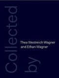Cover: Collected by Thea Westreich Wagner and Ethan Wagner - Yale University Press