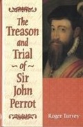 Cover: The Treason and Trial of Sir John Perrot - University of Wales Press