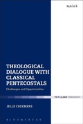 Cover: Theological Dialogue with Classical Pentecostals - T.& T.Clark Ltd