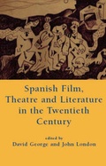 Cover: Spanish Film, Theatre and Literature in the Twentieth Century - University of Wales Press