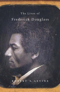 Bild vergrößern Bild: The Lives of Frederick Douglass - Harvard University Press