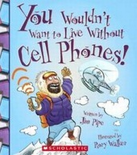 Enlarge image Cover: You Wouldn't Want to Live Without Cell Phones! - Turtleback Books