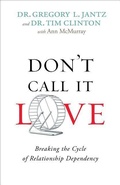 Cover: Don`t Call It Love - Breaking the Cycle of Relationship Dependency - Fleming H. Revell Company