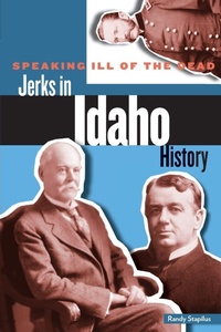 Abbildung von: Speaking Ill of the Dead: Jerks in Idaho History - TwoDot Books
