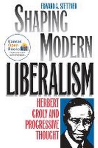 Abbildung von: Shaping Modern Liberalism - University Press of Kansas