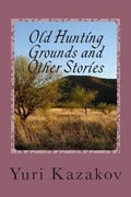 Cover: Old Hunting Grounds and Other Stories - Vladislav Zhukov