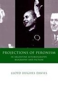 Cover: Projections of Peronism in Argentine Autobiography, Biography and Fiction - University of Wales Press