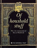 Cover: Of Houshold Stuff, the 1601 Inventories of Bess of Hardwick - National Trust