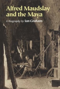 Abbildung von: Alfred Maudslay and the Maya: A Biogr - British Museum Press