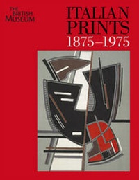 Abbildung von: Italian Prints 1875-1975 - British Museum Press