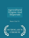 Cover: Agricultural Origins and Dispersals - Scholar's Choice Edition - Scholar's Choice