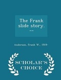 Cover: The Frank Slide Story. -- - Scholar's Choice Edition - Scholar's Choice