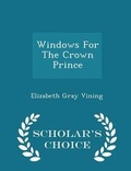 Cover: Windows for the Crown Prince - Scholar's Choice Edition - Scholar's Choice