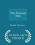 Cover: The Russian Idea - Scholar's Choice Edition - Scholar's Choice