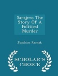 Cover: Sarajevo the Story of a Political Murder - Scholar's Choice Edition - Scholar's Choice
