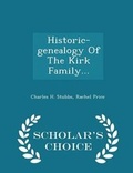 Cover: Historic-Genealogy of the Kirk Family... - Scholar's Choice Edition - Scholar's Choice