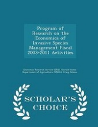 Enlarge image Cover: Program of Research on the Economics of Invasive Species Management Fiscal 2003-2011 Activities - Scholar's Choice Edition - Scholar's Choice