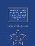 Cover: German Wehrmacht in the Last Days of the War, 1 January - 1 May 1945 - War College Series