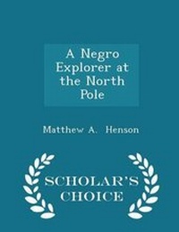 Abbildung von: A Negro Explorer at the North Pole - Scholar's Choice Edition - Scholar's Choice