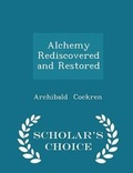 Cover: Alchemy Rediscovered and Restored - Scholar's Choice Edition - Scholar's Choice