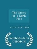 Cover: The Story of a Dark Plot - Scholar's Choice Edition - Scholar's Choice
