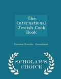 Cover: The International Jewish Cook Book - Scholar's Choice Edition - Scholar's Choice