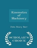 Cover: Kinematics of Machinery - Scholar's Choice Edition - Scholar's Choice