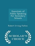 Cover: Essentials of Public Speaking for Secondary Schools - Scholar's Choice Edition - Scholar's Choice