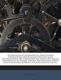Cover: Die Katholische Glaubensregel Oder Getreue Uebersetzung Und Zusammenstellung Aller Glaubenslehren Des Conciliums Von Trient Mit Einigen Erklarungen ALS Zugabe, Fur Den Katholischen Hirten Und Seine Heerde Zunachst Ein Schutzmittel Gegen... - Nabu Press