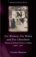 Cover: For Women, For Wales and For Liberalism - University of Wales Press
