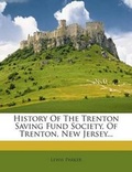 Cover: History of the Trenton Saving Fund Society, of Trenton, New Jersey... - Nabu Press