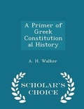 Cover: A Primer of Greek Constitutional History - Scholar's Choice Edition - Scholar's Choice
