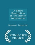 Cover: A Short Description of the Boston Waterworks - Scholar's Choice Edition - Scholar's Choice