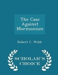 Cover: The Case Against Mormonism - Scholar's Choice Edition - Scholar's Choice
