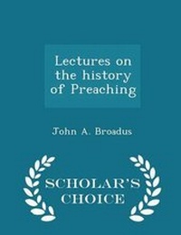 Enlarge image Cover: Lectures on the History of Preaching - Scholar's Choice Edition - Scholar's Choice