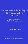 Cover: The Entrepreneurial Society of the Rhondda Valleys 1840-1920 - University of Wales Press
