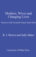Cover: Mothers, Wives and Changing Lives - University of Wales Press