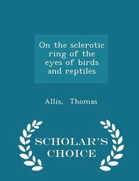 Abbildung von: On the Sclerotic Ring of the Eyes of Birds and Reptiles - Scholar's Choice Edition - Scholar's Choice