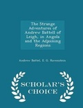 Cover: The Strange Adventures of Andrew Battell of Leigh, in Angola and the Adjoining Regions - Scholar's Choice Edition - Scholar's Choice
