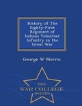 Cover: History of the Eighty-First Regiment of Indiana Volunteer Infantry in the Great War - War College Series - War College Series