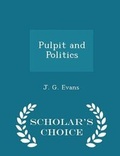 Cover: Pulpit and Politics - Scholar's Choice Edition - Scholar's Choice