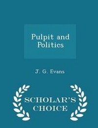 Enlarge image Cover: Pulpit and Politics - Scholar's Choice Edition - Scholar's Choice