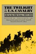 Cover: The Twilight of the U.S.Cavalry - University Press of Kansas