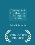 Cover: Shelby and His Men - Scholar's Choice