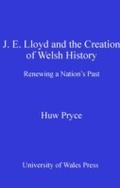 Cover: J. E. Lloyd and the Creation of Welsh History - University of Wales Press