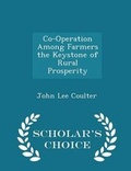Cover: Co-Operation Among Farmers the Keystone of Rural Prosperity - Scholar's Choice Edition - Scholar's Choice