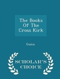 Cover: The Books of the Cross Kirk - Scholar's Choice Edition - Scholar's Choice