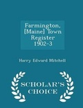 Cover: Farmington, [maine] Town Register 1902-3 - Scholar's Choice Edition - Scholar's Choice