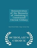 Cover: Demonstration of the Necessity of Abolishing a Constrained Clerical Celibacy - Scholar's Choice Edition - Scholar's Choice